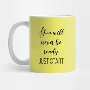 You will never be ready Just start Mug